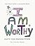 I AM WORTHY - Ignite Your F...