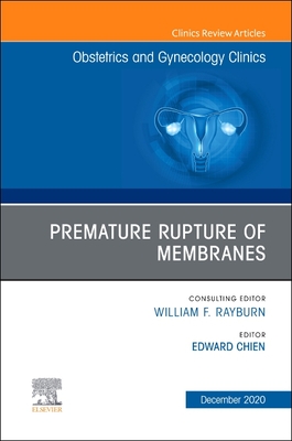 Premature Rupture of Membranes, An Issue of Obstetrics and Gynecology Clinics (Volume 47-4) (The Clinics: Internal Medicine, Volume 47-4)