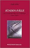 Sünden-Fälle: Die Geschlechtlichkeit in Erzählungen Franz Kafkas Sünden-Fälle: Die Geschlechtlichkeit in Erzählungen Franz Kafkas