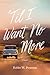 'Til I Want No More