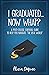 I Graduated...Now What? by Alicia Dupree
