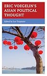 Eric Voegelin’s Asian Political Thought (Political Theory for Today)