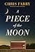 A Piece of the Moon A Heartwarming Novel about Small Town Life Set in West Virginia in the 1980s by Chris Fabry