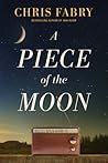 A Piece of the Moon by Chris Fabry