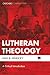Lutheran Theology: A Critical Introduction (Cascade Companions)