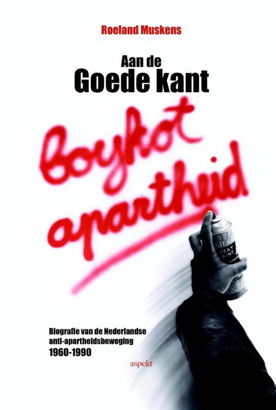 Aan De Goede Kant. Biografie Van De Nederlandse Anti-Apartheidsbeweging 1960-1990 (Paperback)