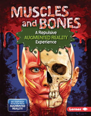Muscles and Bones (A Repulsive Augmented Reality Experience) (The Gross Human Body in Action: Augmented Reality)