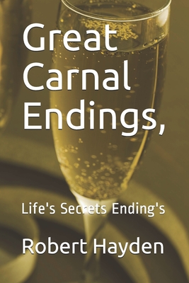 Great Carnal Endings,: Life's Secrets Ending's