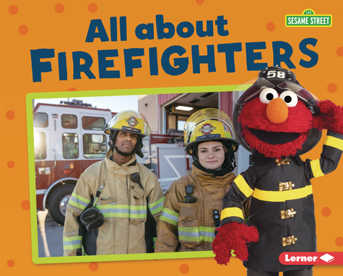 All about Firefighters (Sesame Street ® Loves Community Helpers)