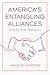 America's Entangling Alliances: 1778 to the Present