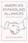 America's Entangling Alliances: 1778 to the Present