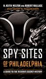 Spy Sites of Philadelphia: A Guide to the Region's Secret History