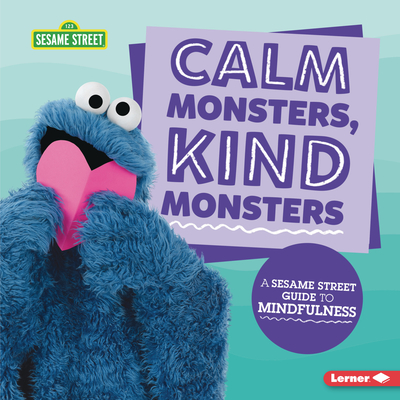 Calm Monsters, Kind Monsters: A Sesame Street ® Guide to Mindfulness (Library Binding)
