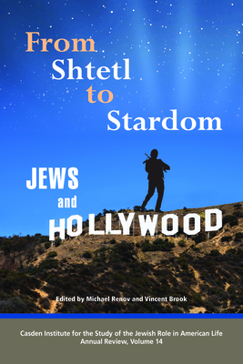 From Shtetl to Stardom: Jews and Hollywood (The Jewish Role in American Life: An Annual Review)