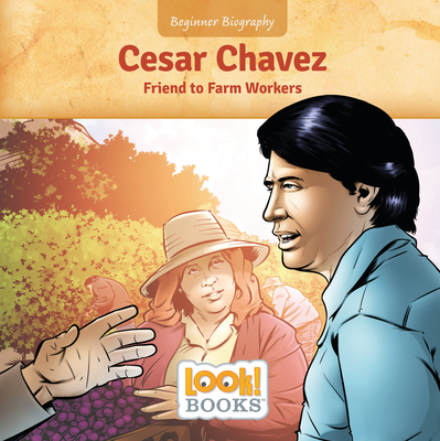 Cesar Chavez: Friend to Farm Workers (Beginner Biography (LOOK! Books ™))