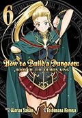How to Build a Dungeon: Book of the Demon King Vol. 6