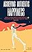 Achieving Authentic Happiness by William Wilder