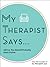 My Therapist Says by My Therapist Says My Therapist Says by My Therapist Says