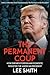 The Permanent Coup: How Enemies Foreign and Domestic Targeted the American President
