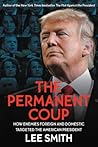 The Permanent Coup: How Enemies Foreign and Domestic Targeted the American President The Permanent Coup: How Enemies Foreign and Domestic Targeted the American President
