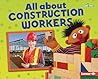 All about Construction Workers (Sesame Street ® Loves Community Helpers) All about Construction Workers (Sesame Street ® Loves Community Helpers)