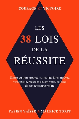 Courage et victoire: Les 38 lois de la r�ussite