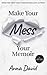 Make Your Mess Your Memoir by Anna David