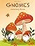 Gnomes Coloring Book: For Kids Ages 4-10: Amazing Coloring Pages Of Funny And Beautiful Gnomes
