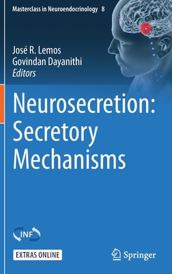 Neurosecretion: Secretory Mechanisms (Masterclass in Neuroendocrinology, 8)