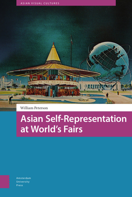 Asian Self-Representation at World's Fairs (Asian Visual Cultures)