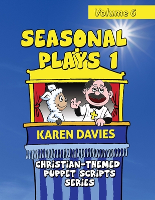 Seasonal Plays 1: 10 plays celebrating events in the Christian year (Christian-Themed Puppet Scripts Series)