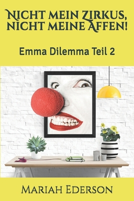 Nicht mein Zirkus, nicht meine Affen!: Emma Dilemma Teil 2 (Emma Dilemma - Chaos hoch 2!) (German Edition)