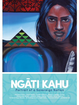 Ngāti Kahu: Portrait of a sovereign nation: History, traditions and Tiriti o Waitangi Claims: Kia Hakapūmau tonu te Mana o ngā Hapū o Ngāti Kahu: Ngāti Kahu Deed of Partial Settlement (Hardcover)