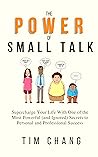 The Power of Small Talk: Supercharge Your Life With One of the Most Powerful (and Ignored) Secrets to Personal and Professional Success