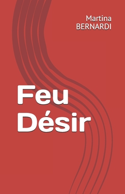Feu Désir (THRILLER) (French Edition)