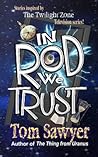 In Rod We Trust by Tom Sawyer