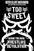 Too Sweet: Inside the Indie Wrestling Revolution