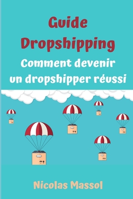 Guide Dropshipping: Comment devenir un dropshipper réussi (French Edition)