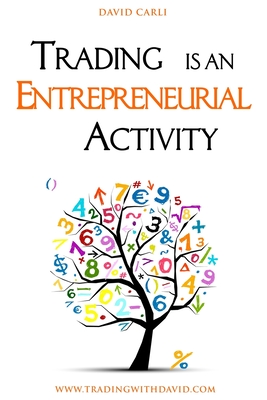 Trading is an Entrepreneurial Activity: Behind the Scenes of a Trader's Operation, Book for Beginners, Traders not Profitable, and All Those Who Want to Learn What Trading Really Is.