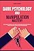 Dark Psychology and Manipulation Mastery by Mike Norris