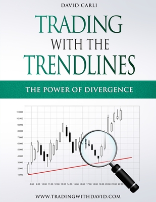 Trading with the Trendlines - The Power of Divergence: Trading Strategy. Forex, Stocks, Futures, Commodity, CFD, ETF. (Financial Books)
