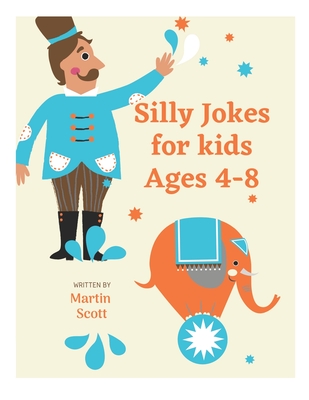 Silly Jokes for kids Ages 4-8: Silly Jokes for kids Ages 4-8 is a Children's Joke & Riddle Books for Early Childhood Education in Children's Activity Books collections it has no American Literature Criticism chock-full of knock-knock. Theories of Humor.