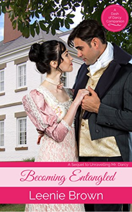Becoming Entangled: A Sequel to Unravelling Mr. Darcy (Dash of Darcy and Companions Collection Book 7)