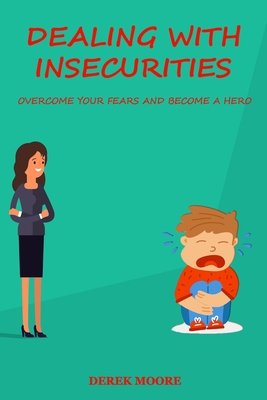 Dealing with insecurities: Overcome your fears and become a hero