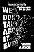 We Don't Talk About It. Ever. by Desiree-Anne Martin
