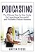 Podcasting: The Ultimate Step by Step Guide for Launching a Successful and Profitable Podcast Business