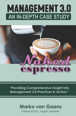 Naked Espresso: An In-Depth Case Study of Management 3.0 Practices in Action