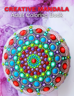 Creative Mandala Adult Coloring Book: Mandalas Patterns for Relaxation, Fun, and Stress Relief Adult Coloring Books. Mandalas maditation Coloring Book For Adults, This mandala coloring for everyone