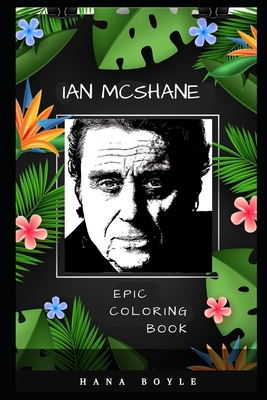 Ian McShane Epic Coloring Book: A Stress Killing Adult Coloring Book Mixed with Fun and Laughter
