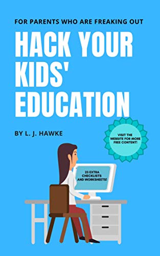 Hack Your Kids' Education: For Parents Who Are Freaking Out (Hack Your Education  #1)